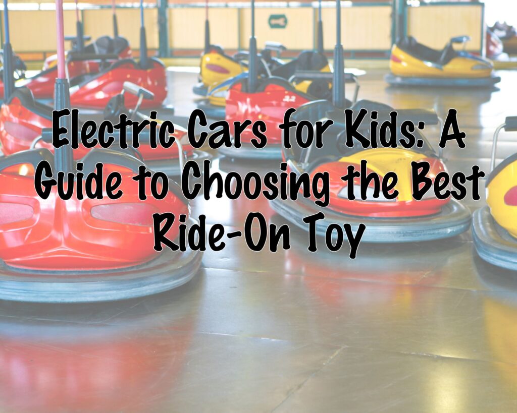 Electric Cars for Kids: A Guide to Choosing the Best Ride-On Toy