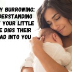 Baby Burrowing: Understanding Why Your Little One Digs Their Head into You