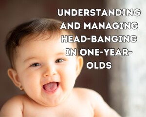 Understanding and Managing Head-Banging in One-Year-Olds