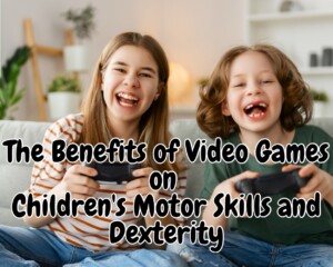 The Benefits of Video Games on Children&#8217;s Motor Skills and Dexterity
