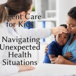 Urgent Care for Kids: Navigating Unexpected Health Situations