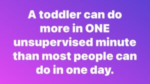 The Unbelievable Abilities of a Toddler in One Unsuservised Minute