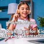 Home Alone: The Right Age for Kids to Stay by Themselves