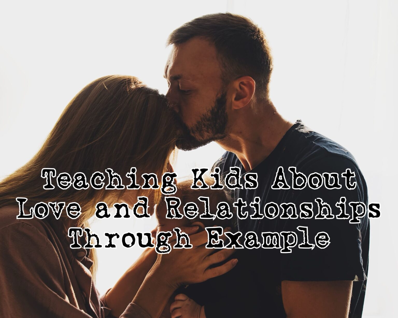 Teaching Kids About Love and Relationships Through Example - Life With ...