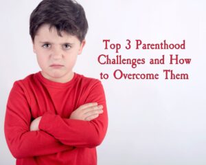 Top 3 Parenthood Challenges and How to Overcome Them