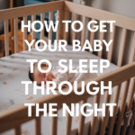 How to Get Your Baby to Sleep Through the Night