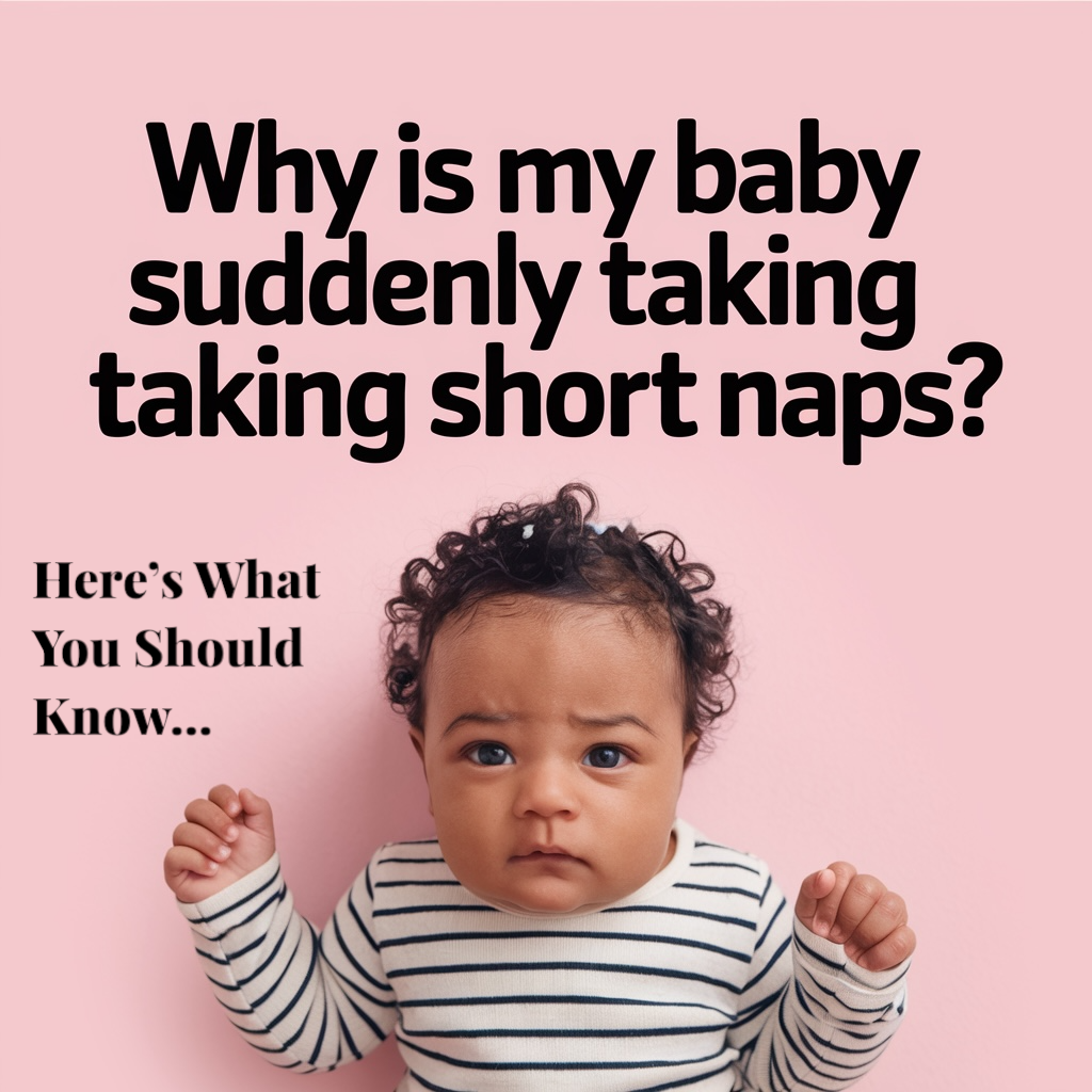 Why Is My Baby Suddenly Taking Short Naps? What You Should Know
